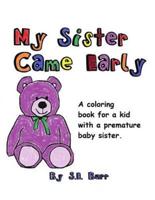 My Sister Came Early: A Coloring Book for a Kid with a Premature Baby Sister