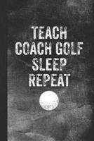 Teach Coach Golf Sleep Repeat