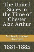 The United States in the Time of Chester Alan Arthur