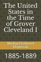 The United States in the Time of Grover Cleveland I