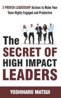 The Secret of High Impact Leaders