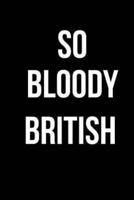So Bloody British