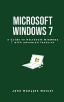 Microsoft Windows 7: A Guide to Microsoft Windows 7 with advanced features