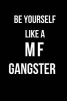 Be Yourself a Mf Gangster