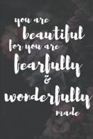 You Are Beautiful for You Are Fearfully & Wonderfully Made