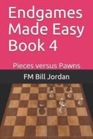 Endgames Made Easy Book 4: Pieces versus Pawns