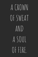 A Crown of Sweat and a Soul of Fire.