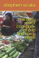 The Belly Waltz Cookbook of Odd and Spicy Meals