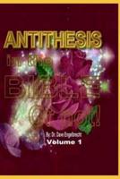 Antithesis in the Bible, or Not! Volume 1