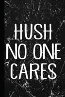 Hush No One Cares