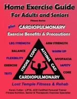 Home Exercise Guide for Adults & Seniors Plus Cardiopulmonary Exercise Precautions & Benefits