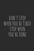 Don't Stop When You're Tired, Stop When You're Done