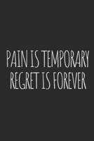Pain Is Temporary, Regret Is Forever