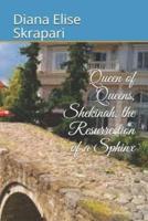 Queen of Queens, Shekinah, the Resurrection of a Sphinx