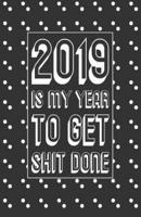 2019 Is My Year to Get Shit Done