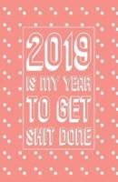 2019 Is My Year to Get Shit Done