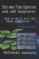 Stay Away from Cigarettes and Add Happiness