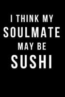 I Think My Soulmate May Be Sushi