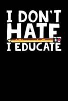 I Don't Hate I Educate