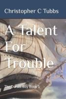 A Talent For Trouble: The Dorset Boy Book 1