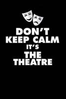 Don't Keep Calm It's the Theatre