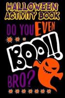 Halloween Activity Book Do You Even Boo!! Bro?