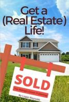 Get a (Real Estate) Life!