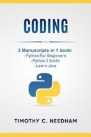Coding: 3 Manuscripts in 1 book : - Python For Beginners - Python 3 Guide - Learn Java