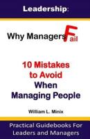 Leadership: Why Managers Fail? 10 Mistakes to Avoid When Managing People: Practical Guidebooks for Leaders and Managers