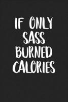 If Only Sass Burned Calories