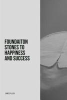 Foundation Stones to Happiness and Success