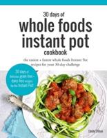 30 Days of Whole Foods Instant Pot Cookbook