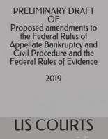 Preliminary Draft of Proposed Amendments to the Federal Rules of Appellate Bankruptcy and Civil Procedure and the Federal Rules of Evidence 2019
