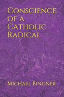 Conscience of a Catholic Radical