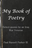 My Book of Poetry: Select Poems by an Iraq War Veteran