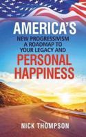America's New Progressivism a Roadmap to Your Legacy and Personal Happiness