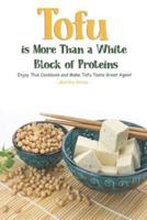 Tofu Is More Than a White Block of Proteins