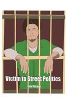 Victim To Street Politics