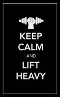 Keep Calm and Lift Heavy