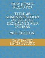 New Jersey Statutes Title 3B Administration of Estates Decedents and Others 2018 Edition