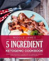 5 Ingredient Ketogenic Cookbook