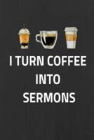 I Turn Coffee Into Sermons
