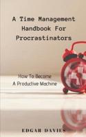 A Time Management Handbook for Procrastinators