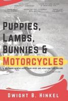 Puppies, Lambs, Bunnies & Motorcycles