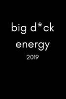 Big D*ck Energy 2019