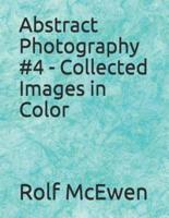 Abstract Photography #4 - Collected Images in Color