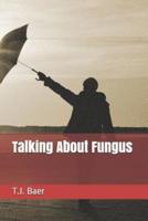 Talking About Fungus