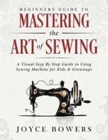 Beginners Guide to Mastering the Art of Sewing