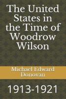 The United States in the Time of Woodrow Wilson