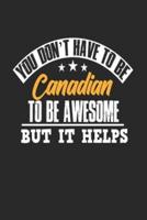 You Don't Have To Be Canadian To Be Awesome But It Helps